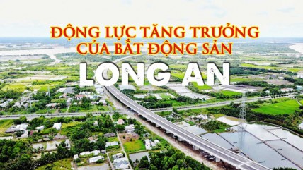 Long An có những lợi thế rất lớn cho thị trường bất động sản hồi sinh sau dịch bệnh