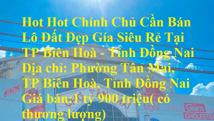 Hot Hot Chính Chủ Cần Bán Lô Đất Đẹp Gía Siêu Rẻ Tại TP Biên Hoà - Tỉnh Đồng Nai