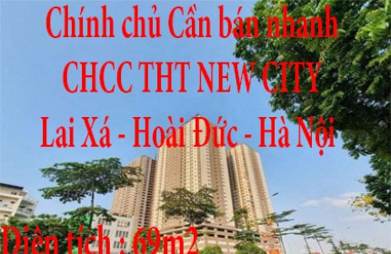 Chính chủ Cần bán nhanh căn hộ 69m2 Tòa A1.2 chung cư THT NEW CITY Lai Xá,Kim Chung, Hoài Đức ,Hà Nội