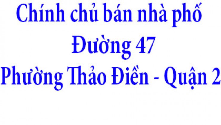 Chính chủ bán nhà phố Đường 47, Phường Thảo Điền, Quận 2,TPHCM