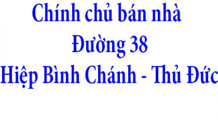 Chính chủ bán nhà Đường 38, Phường Hiệp Bình Chánh, Quận Thủ Đức, Tp Hồ Chí Minh