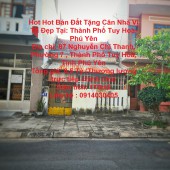 Hot Hot Bán Đất Tặng Căn Nhà Vị Trí Đẹp Tại: Thành Phố Tuy Hoà- Phú Yên