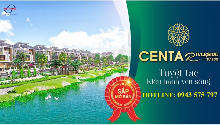 MỞ BÁN DỰ ÁN MỚI CENTA RIVERSIDE TỪ SƠN GIÁ GỐC CHỦ ĐẦU TƯ