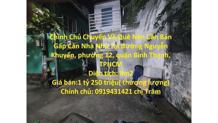 Chính Chủ Chuyển Về Quê Nên Cần Bán Gấp Căn Nhà Nhỏ Tại quận Bình Thạnh, TPHCM