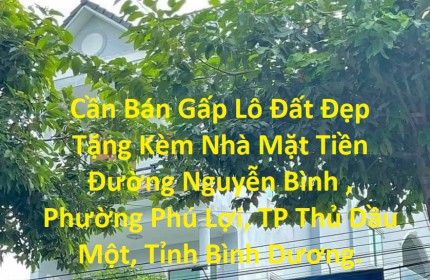 Cần Bán Gấp Lô Đất Đẹp Tặng Kèm Nhà Mặt Tiền Đường Nguyễn Bình , Phường Phú Lợi, TP Thủ Dầu Một, Tỉnh Bình Dương.