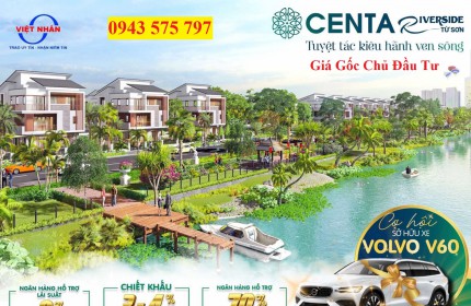 MỞ BÁN DỰ ÁN MỚI CENTA RIVERSIDE TỪ SƠN GIÁ GỐC CHỦ ĐẦU TƯ