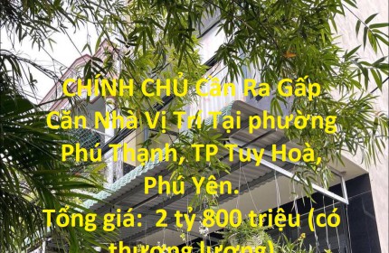 CHÍNH CHỦ Cần Ra Gấp Căn Nhà Vị Trí Tại phường Phú Thạnh, TP Tuy Hoà, Phú Yên.