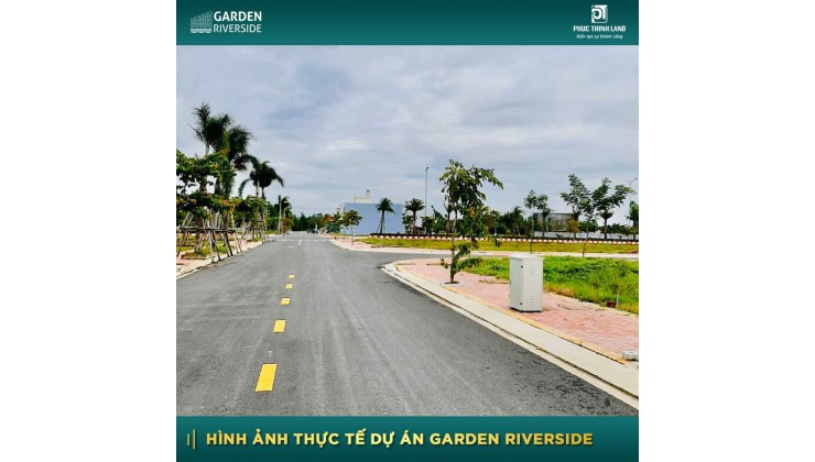 Duy nhất 10 lô view sông + MT lớn + lô góc tại Gardenriverside, chỉ TT 280tr sở hữu ngay