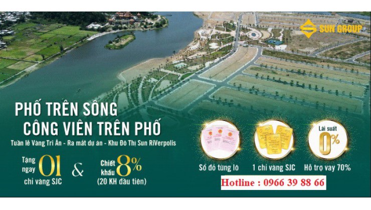 Sun Riverpolis - Tuần Lễ Vàng Tri Ân Tặng Ngay 1 Chỉ Vàng- Chiết Khấu Đến 8%