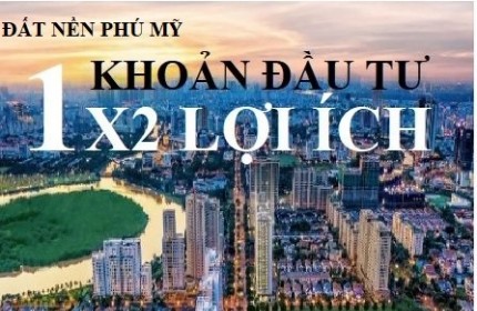 ĐẤT Ở TẠI ĐÔ THỊ SÁT BÊN TRUNG TÂM HÀNH CHÍNH THỊ XÃ PHÚ MỸ