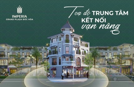 BÁN NHÀ SHOPHOUSE IMPERIA ĐỨC HOÀ _LONG AN  LẠC GIỮA PHỒN HOA, PHỐ TÂY MỸ LỆ