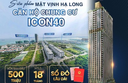 Hot nhất Hạ Long Tòa căn Hộ Thông minh cao nhất Hạ Long ICON40  chỉ từ 45tr/m2 sở hữu ngay căn 31m2