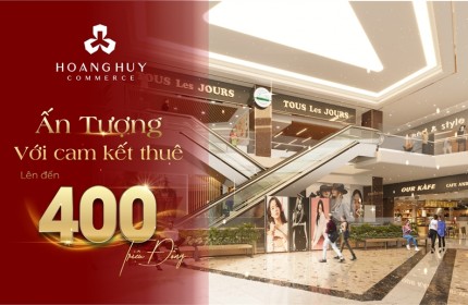 HOANG HUY COMMERCE ẤN TƯỢNG VỚI CAM KẾT THUÊ ĐẾN 400 TRIỆU ĐỒNG