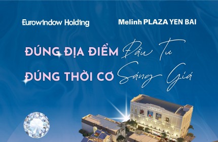 YÊN BÁI: ĐÚNG ĐỊA ĐIỂM ĐẦU TƯ – ĐÚNG THỜI CƠ SÁNG GIÁ1