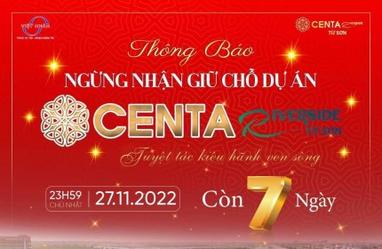 THÔNG BÁO ĐÓNG NHẬN GIỮ CHÔ CENTA RIVERSIDE TỪ SƠN 0977771299