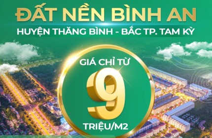 CƠ HỘI AN CƯ - LẬP NGHIỆP CHO CƯ DÂN BÌNH AN - THANG BÌNH - BÁC.TP TAM KỲ