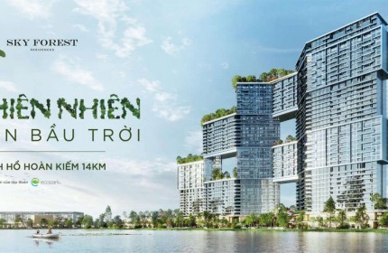 CHỈ CẦN SỐ VỐN TỪ 300Tr VNĐ LÀ ĐÃ SỞ HỮU ĐƯỢC CĂN HỘ STUDIO DỰ ÁN SKY FOREST KĐT ECOPARK