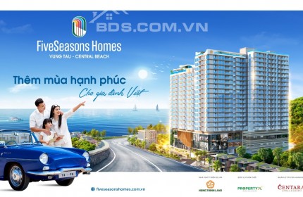 Cần tìm đối tác tầm cỡ cùng đầu tư sỡ hữu căn hộ thượng lưu FIveSeasons Homes Vũng Tàu