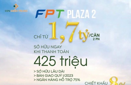 Chính thức mở bán căn hộ FPT Plaza giai đoạn 2 bảng hàng trực tiếp từ CĐT - chiết khấu lên đến 8%