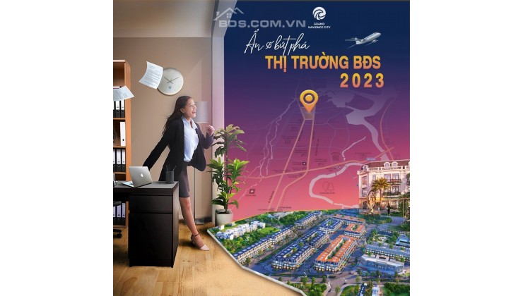 GRAND NAIENCE CITY - ẨN SỐ BỨT PHÁ THỊ TRƯỜNG BĐS 2023