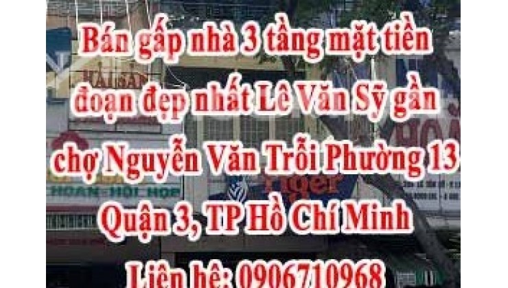 Bán gấp nhà 3 tầng mặt tiền đoạn đẹp nhất Lê Văn Sỹ gần chợ Nguyễn Văn Trỗi, đường rộng 2 chiều.