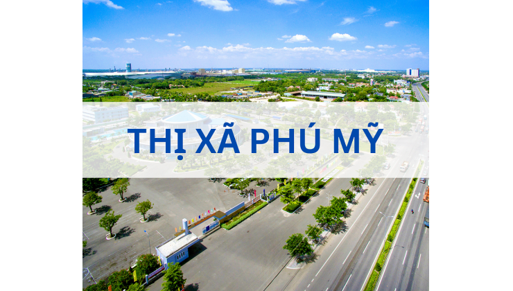 CHỈ 500 TRIỆU SỞ HỮU NGAY ĐẤT NỀN THỊ XÃ PHÚ MỸ - KCN CÁI MÉP. SỔ HỒNG RIÊNG