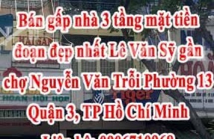 Bán gấp nhà 3 tầng mặt tiền đoạn đẹp nhất Lê Văn Sỹ gần chợ Nguyễn Văn Trỗi, đường rộng 2 chiều.