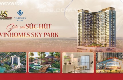 GIẢI MÃ SỨC HÚT CỦA TUYỆT TÁC VINHOMES SKY PARK