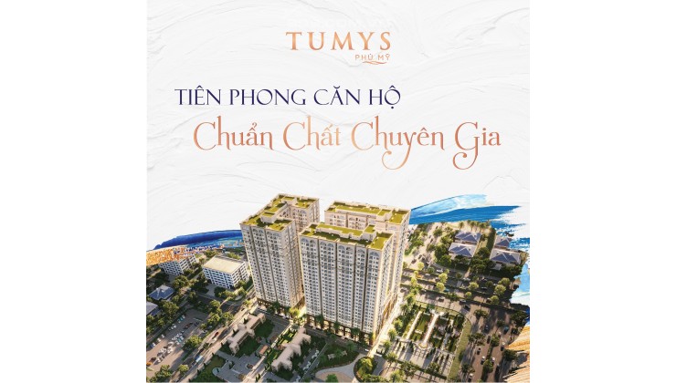 TUMYS - CĂN HỘ CAO CẤP ĐẦY ĐỦ TIỆN NGHI CHUẨN CHUYÊN GIA ĐẦU TIÊN TẠI PHÚ MỸ