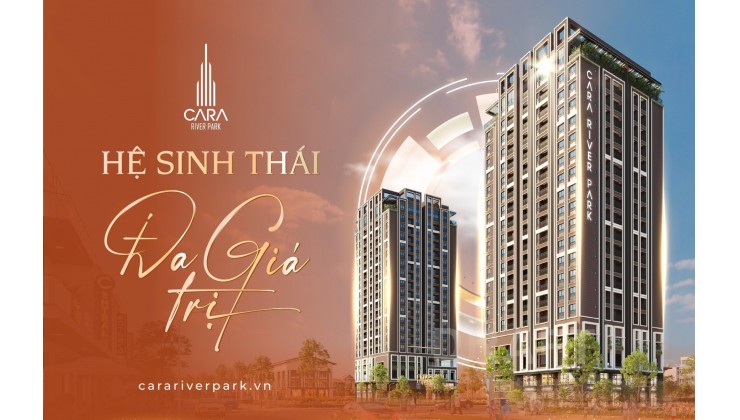 ❇️ Cara River Park- Căn hộ 2 toà tháp 20 tầng đầy đủ tiện ích đa dạng tiện nghi