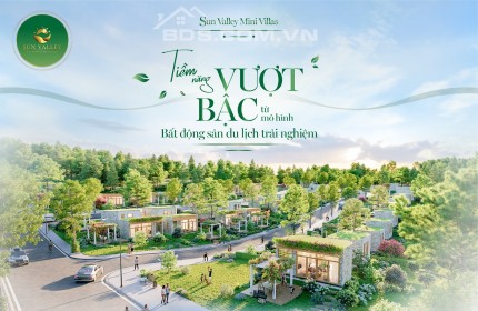 SUN VALLEY MINI VILLAS: TIỀM NĂNG VƯỢT BẬC TỪ MÔ HÌNH BĐS DU LỊCH TRẢI NGHIỆM