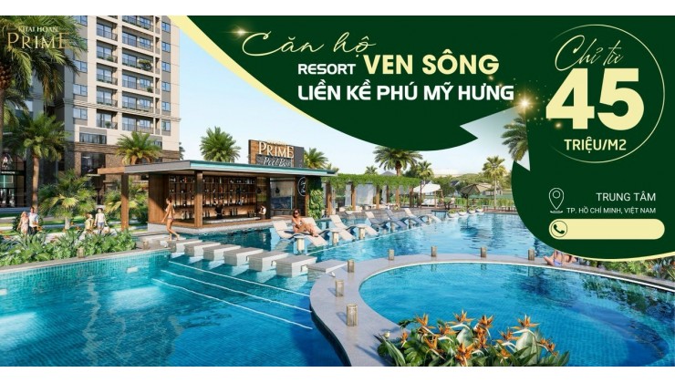 KHẢI HOÀN PRIME CĂN HỘ RESORT VEN SÔNG LIỀN KỀ PHÚ MỸ HƯNG