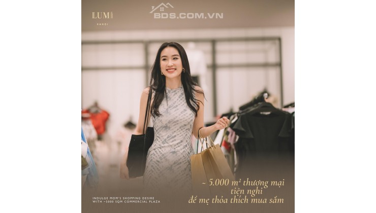 LUMI HANOI - Siêu phẩm phía Tây Hà Nội - Nơi hòa mình trong ánh sáng