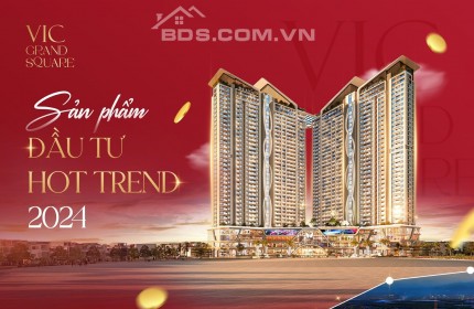 Bán căn hộ cao cấp 3PN (80m2) giá chỉ 2.6 tỷ dự án Vic Grand Square quà tặng đến 40tr