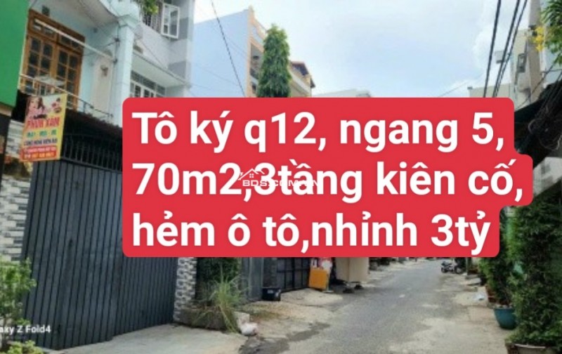 BÁN NHÀ TÔ KÝ QUẬN 12 ,NGANG 5M ,70M2, 3TẦNG KIÊN CỐ ,HẺM Ô TÔ ,  CHỈ NHỈNH 3TỶ