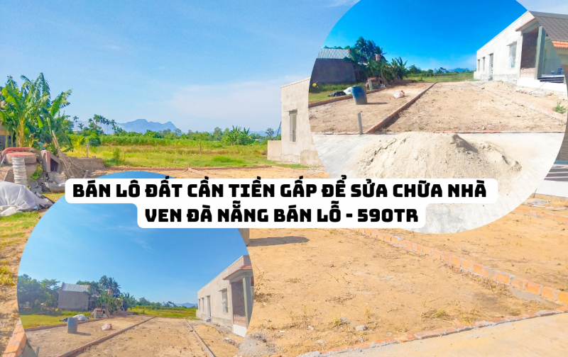 CẦN TIỀN LO VIỆN PHÍ CHO CON TRAI - BÁN NHANH LÔ ĐẤT VEN ĐÀ NẴNG!!!