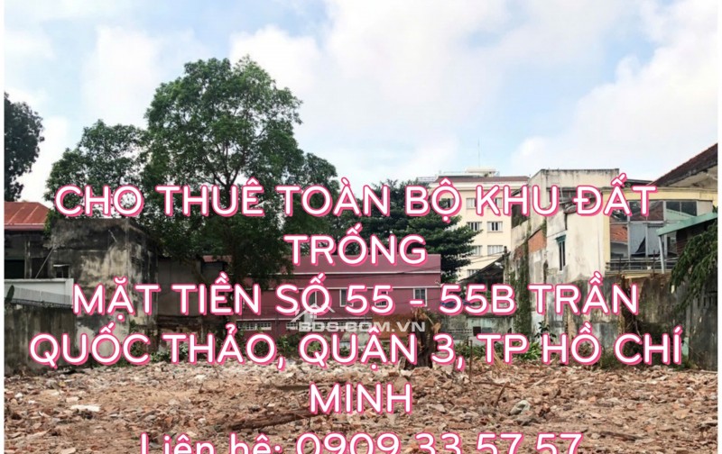 Cho thuê toàn bộ khu đất trống tọa lạc tại mặt tiền số 55-55B Trần Quốc Thảo, Phường Võ Thị Sáu, Quận 3, TP Hồ Chí Minh