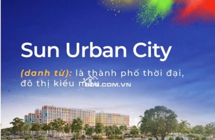 SUN URBAN CITY HÀ NAM,SỐNG CUỘC ĐỜI RỰC RỠ TẠI THÀNH PHỐ THỜI ĐẠI