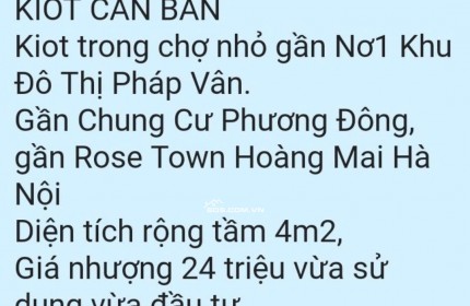 BÁN KIOT TRONG CHỢ GẦN NƠ1 KHU ĐÔ THỊ PHÁP VÂN. 4M2 CHỈ 24TR. LH:0975868400.