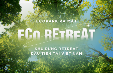 ECO RETREAT  CHỐN AN CƯ CỦA GIỚI TINH HOA NÂNG TẦM ĐẲNG CẤP SỐNG Cơ hội sở hữu biệt thự sinh thái chuẩn nghỉ dưỡng