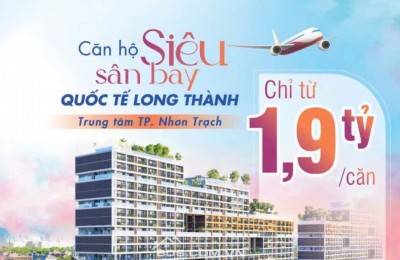 FIATO AIRPORT CITY – Căn Hộ Sân Bay Chỉ Từ 190tr Tại Đường Tôn Đức Thắng(25B), Hiệp Phước, Nhơn Trạch