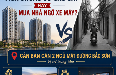 Với 3,x tỷ, mua chung cư cao cấp hay mua nhà ngõ xe máy?